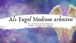  Als Engel Medium Arbeiten - Video von Jennifer Weidmann www.urvertrauen.de