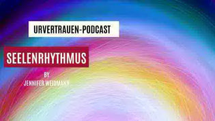  Seelenrhythmus - Podcastfolge von Urvertrauen by Jennifer Weidmann