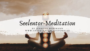  Seelentor Meditation by Jennifer Weidmann www.urvertrauen.de