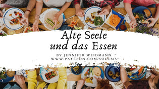  Alte Seelen und das Thema Essen - Video von Jennifer Weidmann auf www.urvertrauen.de
