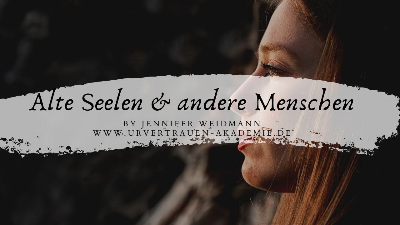 Alte Seelen und andere Menschen by Jennifer Weidmann von urvertrauen.de