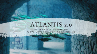  Atlantis 2.0 Video von Jennifer Weidmann www.urvertrauen.de