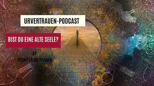  Bist du eine Alte Seele? Podcastfolge von Urvertrauen by Jennifer Weidmann