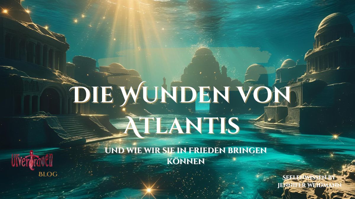 Blog Artikel die Wunden von Atlantis von Jennifer Weidmann auf www.urvertraunen.de
