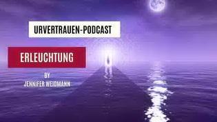  Erleuchtung Podcastfolge von Urvertrauen by Jennifer Weidmann