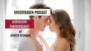  Glückliche Partnerschaft Urvertrauen Podcast by Jennifer Weidmann