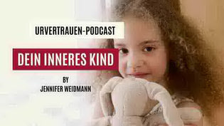  Dein Inneres Kind Podcastfolge von Urvertrauen by Jennifer Weidmann