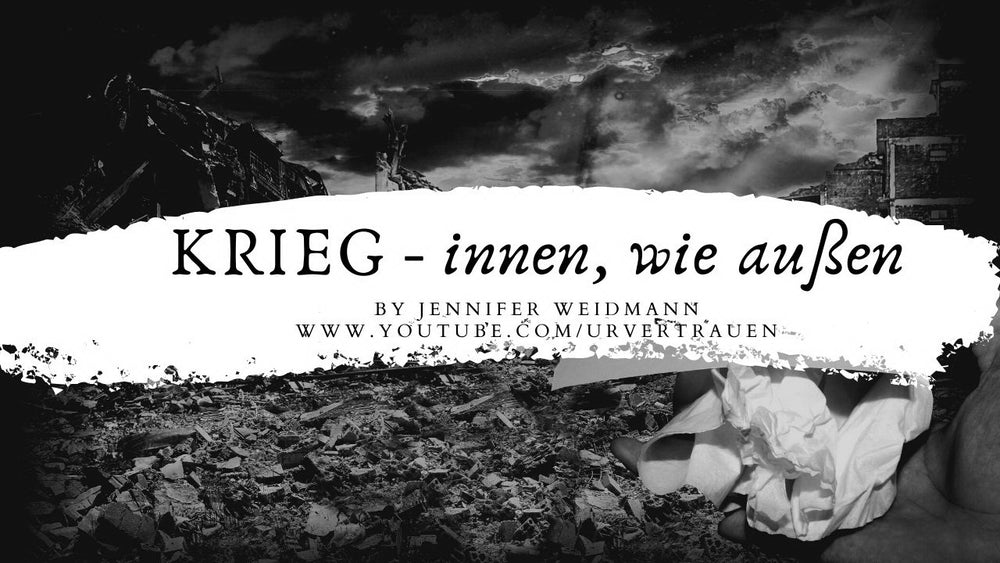 Krieg - innen wie außen Video von Jennifer Weidmann www.urvertrauen.de