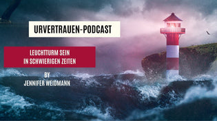  Leuchtturm sein in schwierigen Zeiten - Podcastfolge von Jennifer Weidmann www.urvertrauen.de