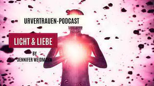  Licht und Liebe Urvertrauen Podcast by Jennifer Weidmann