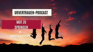  Mut  zu springen - Podcastfolge von Urvertrauen by Jennifer Weidmann