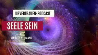  Seele Sein - Podcastfolge von Urvertrauen by Jennifer Weidmann