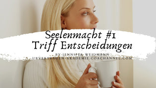  Seelenmacht Punkt 1 Triff Entscheidungen Video von Jennifer Weidmann www.urvertrauen.de