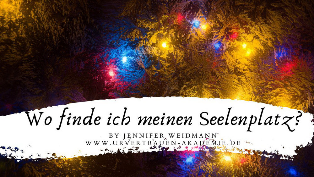 Wo finde ich meinen Seelenplatz? by Jennifer Weidmann von Urvertrauen