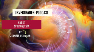  Was ist Spiritualität? Podcastfolge von www.urvertrauen.de by Jennifer Weidmann
