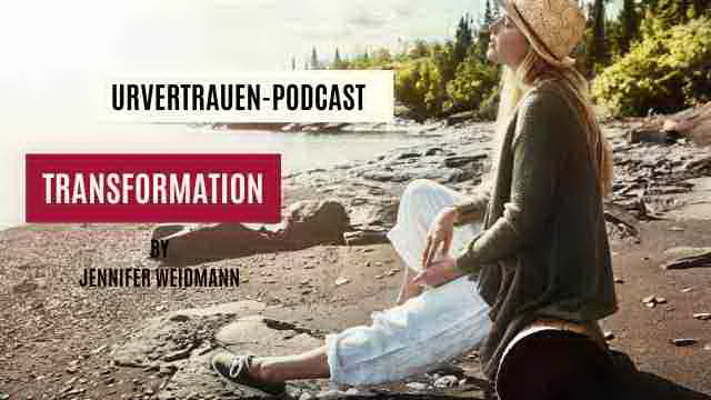 Transformation - Podcastfolge von Urvertrauen by Jennifer Weidmann