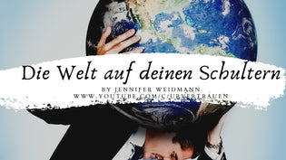  Die Welt auf deinen Schultern - Video von Jennifer Weidmann auf www.urvertrauen.de