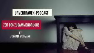  Zeit des Zusammenbruchs - Podcastfolge von Urvertrauen by Jennifer Weidmann