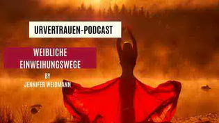  Der weibliche Einweihungsweg - Podcastfolge von Urvertrauen by Jennifer Weidmann