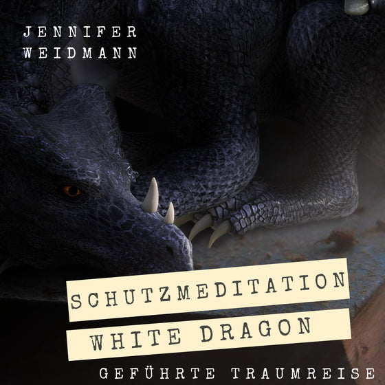 Geführte Traumreise "White Dragon" Schutz von Jennifer Weidmann urvertrauen.de